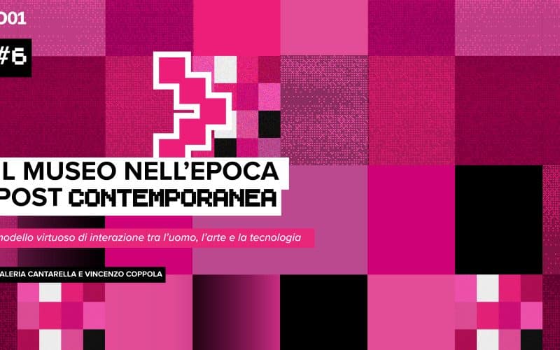 Il museo nell’epoca post-contemporanea: modello virtuoso di interazione tra l’uomo, l’arte e la tecnologia